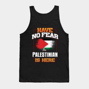 Palestinian Flag  Have No Fear The Palestinian Is Here - Gift for Palestinian From Palestine Tank Top